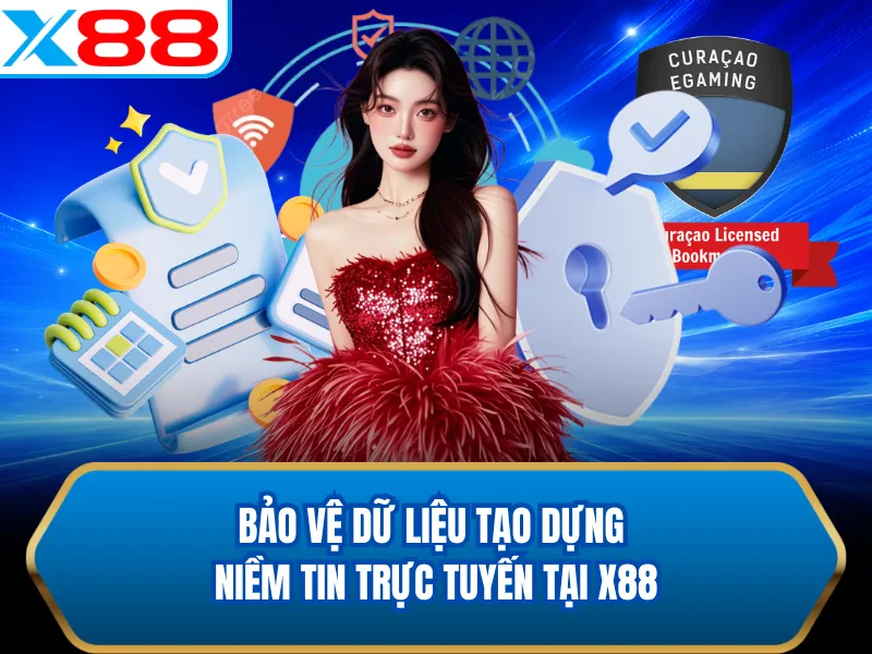 Bảo vệ dữ liệu tạo dựng niềm tin trực tuyến tại X88